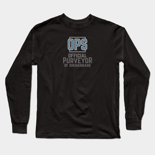 OPS Official Purveyor of Shenanigans Long Sleeve T-Shirt by SteveW50